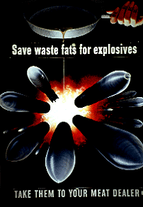 Save waste fats for explosives: take them to your meat dealer